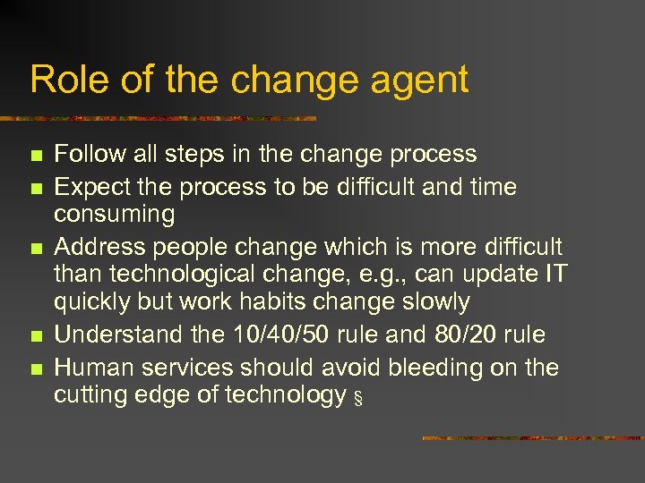 Role of the change agent n n n Follow all steps in the change