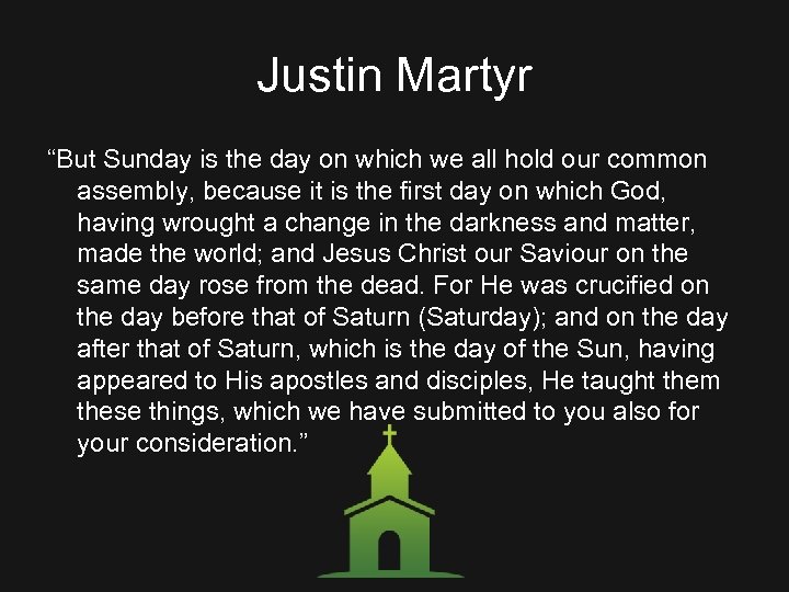Justin Martyr “But Sunday is the day on which we all hold our common