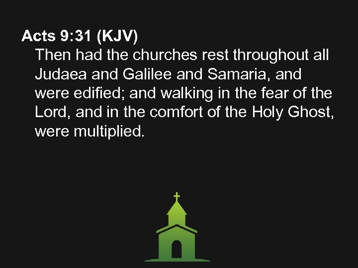 Acts 9: 31 (KJV) Then had the churches rest throughout all Judaea and Galilee