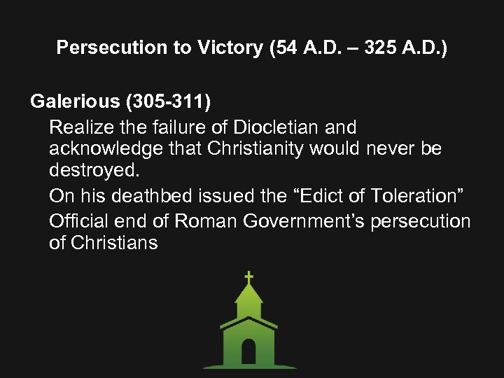 Persecution to Victory (54 A. D. – 325 A. D. ) Galerious (305 -311)