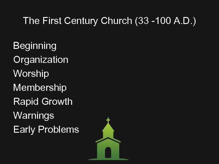 The First Century Church (33 -100 A. D. ) Beginning Organization Worship Membership Rapid