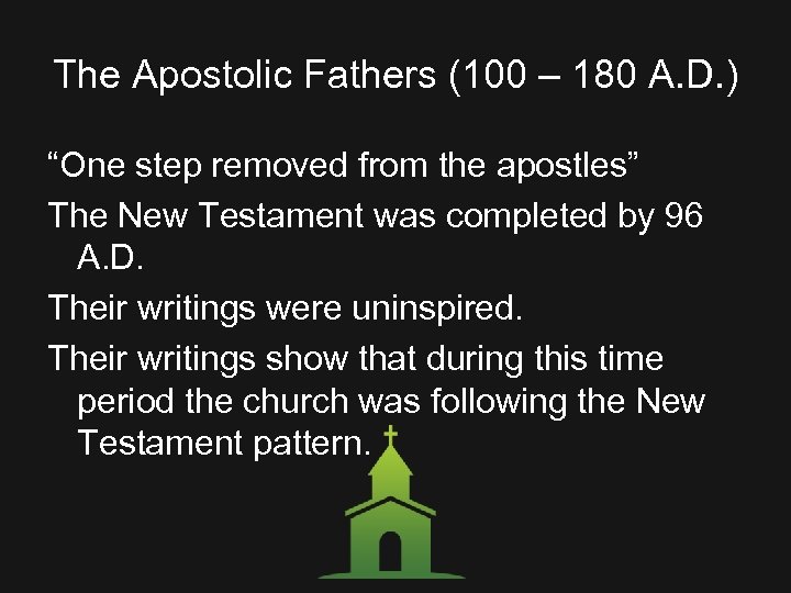 The Apostolic Fathers (100 – 180 A. D. ) “One step removed from the