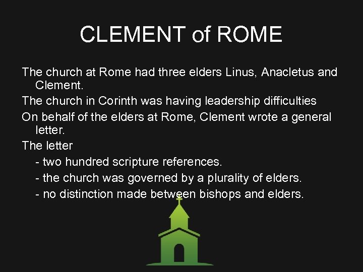 CLEMENT of ROME The church at Rome had three elders Linus, Anacletus and Clement.