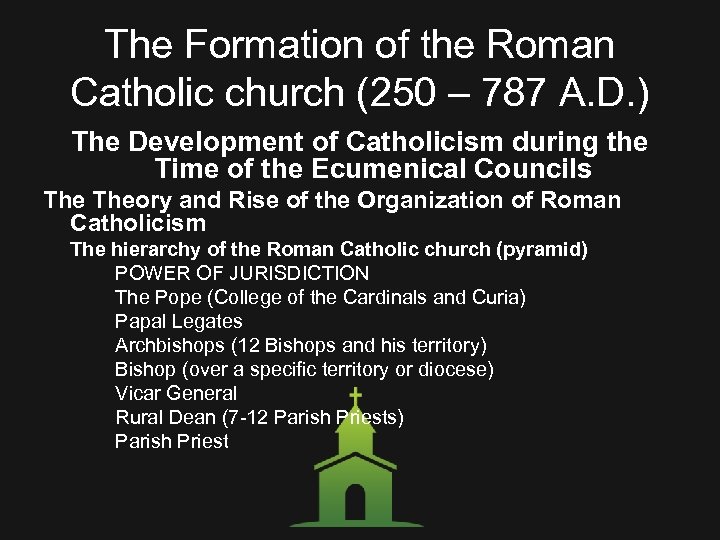 The Formation of the Roman Catholic church (250 – 787 A. D. ) The