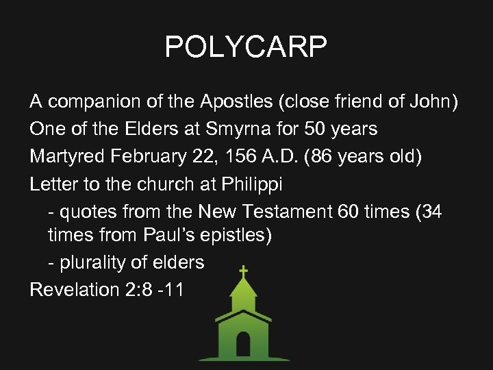 POLYCARP A companion of the Apostles (close friend of John) One of the Elders