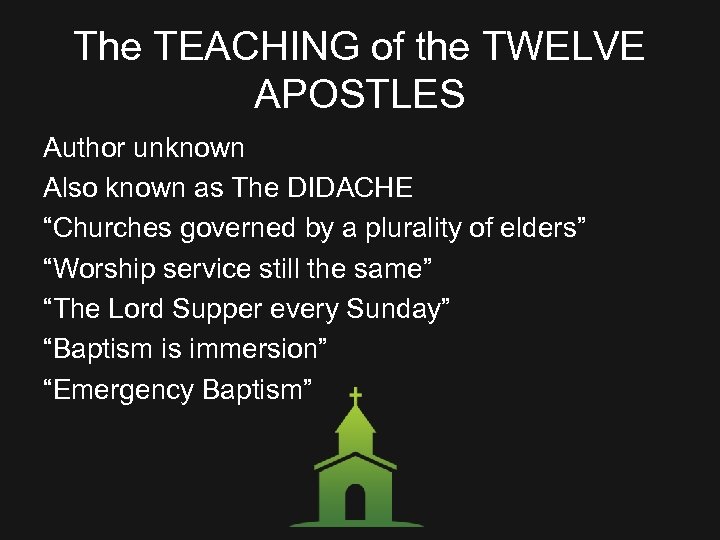 The TEACHING of the TWELVE APOSTLES Author unknown Also known as The DIDACHE “Churches