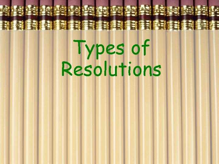 Types of Resolutions 