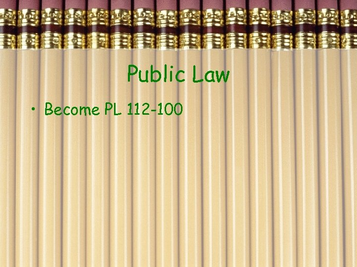Public Law • Become PL 112 -100 