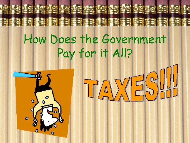 How Does the Government Pay for it All? 