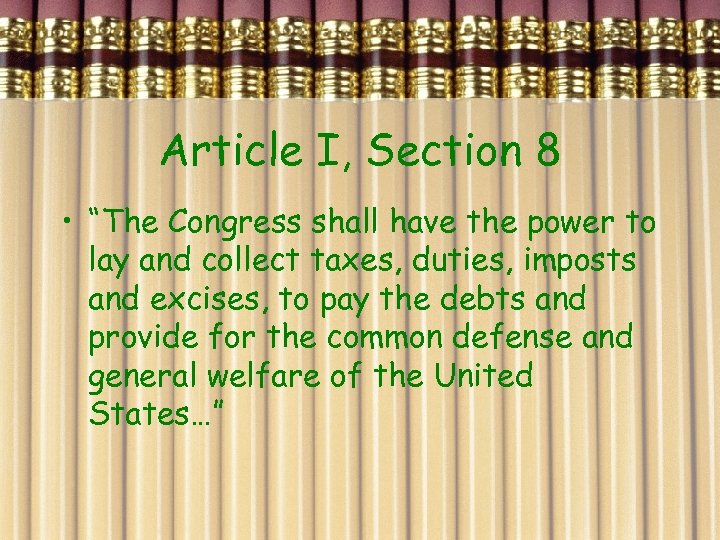 Article I, Section 8 • “The Congress shall have the power to lay and