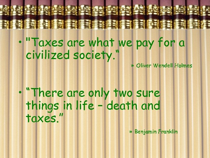  • "Taxes are what we pay for a civilized society. “ » Oliver