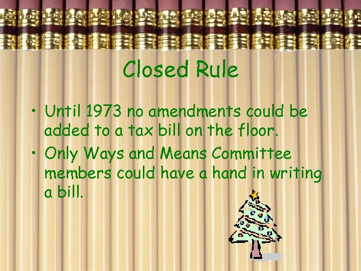 Closed Rule • Until 1973 no amendments could be added to a tax bill