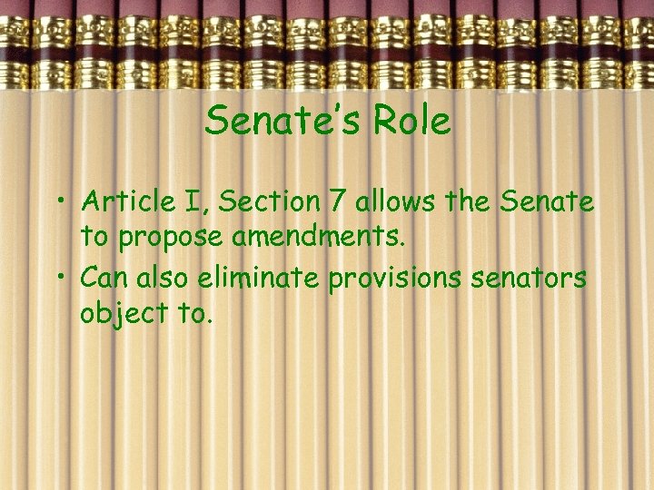 Senate’s Role • Article I, Section 7 allows the Senate to propose amendments. •