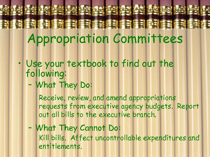 Appropriation Committees • Use your textbook to find out the following: – What They