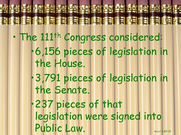  • The 111 th Congress considered: • 6, 156 pieces of legislation in