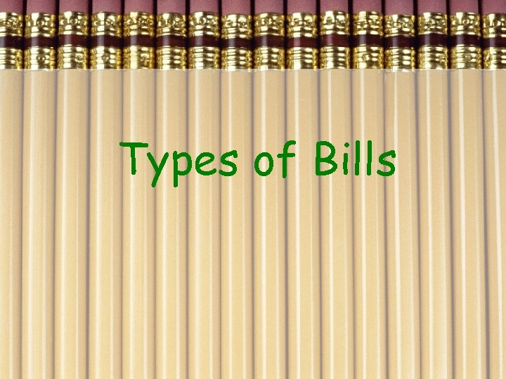 Types of Bills 