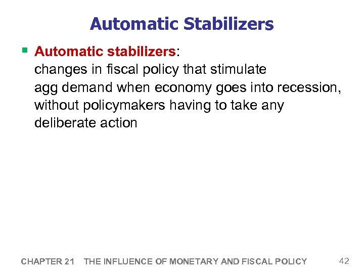 Automatic Stabilizers § Automatic stabilizers: changes in fiscal policy that stimulate agg demand when