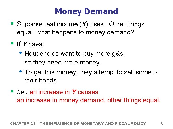 Money Demand § Suppose real income (Y) rises. Other things equal, what happens to