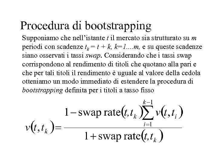 Procedura di bootstrapping Supponiamo che nell’istante t il mercato sia strutturato su m periodi