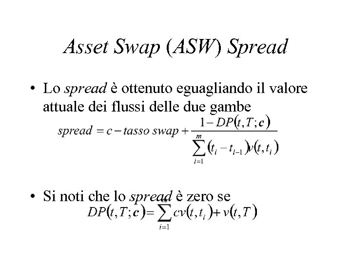 Asset Swap (ASW) Spread • Lo spread è ottenuto eguagliando il valore attuale dei
