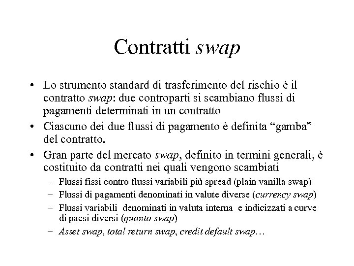 Contratti swap • Lo strumento standard di trasferimento del rischio è il contratto swap: