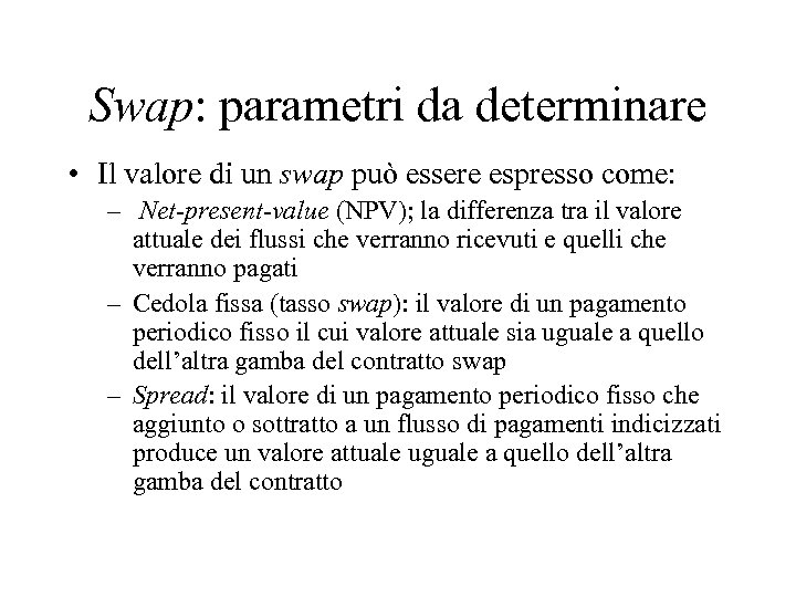 Swap: parametri da determinare • Il valore di un swap può essere espresso come: