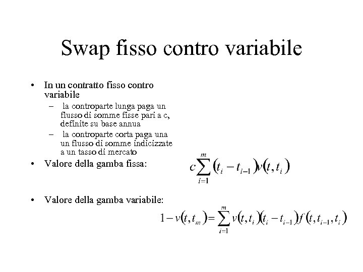 Swap fisso contro variabile • In un contratto fisso contro variabile – la controparte