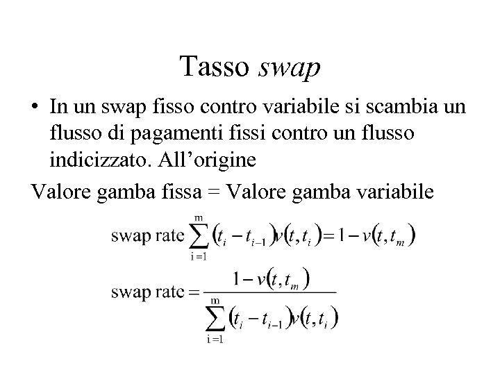 Tasso swap • In un swap fisso contro variabile si scambia un flusso di