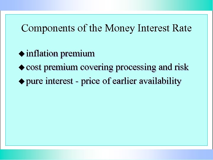 Components of the Money Interest Rate u inflation premium u cost premium covering processing