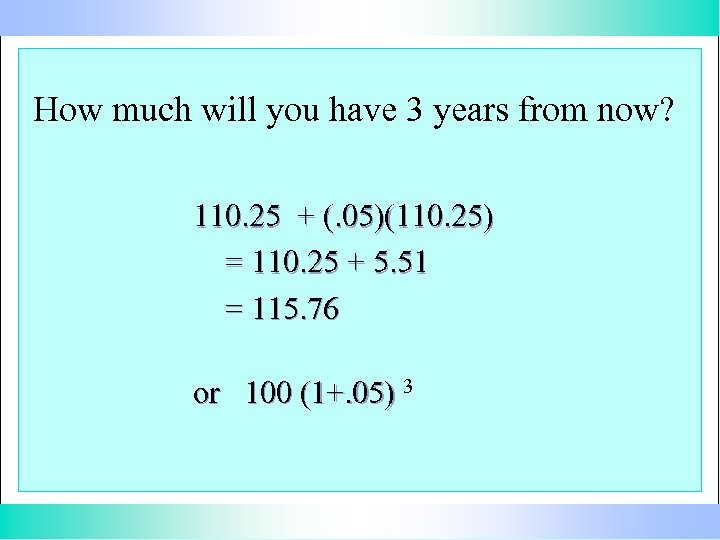 How much will you have 3 years from now? 110. 25 + (. 05)(110.