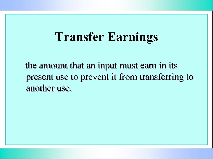 Transfer Earnings the amount that an input must earn in its present use to