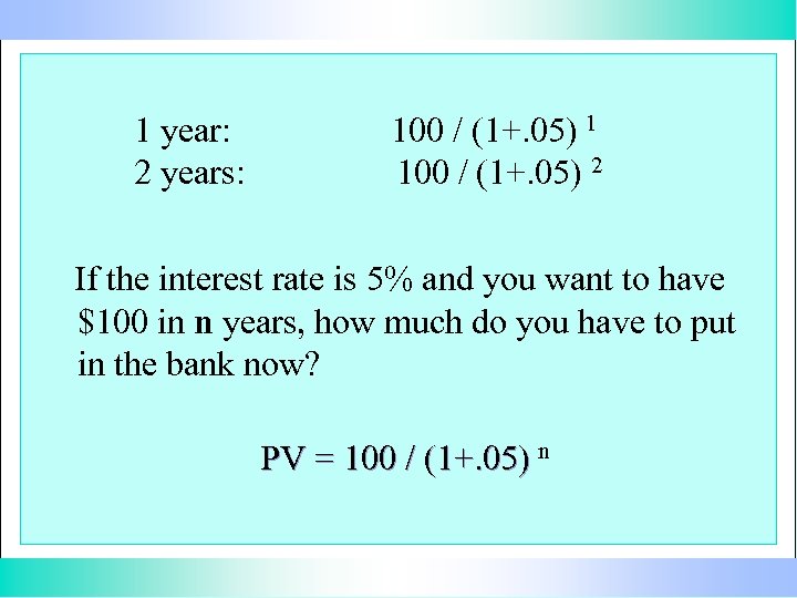 1 year: 2 years: 100 / (1+. 05) 1 100 / (1+. 05) 2