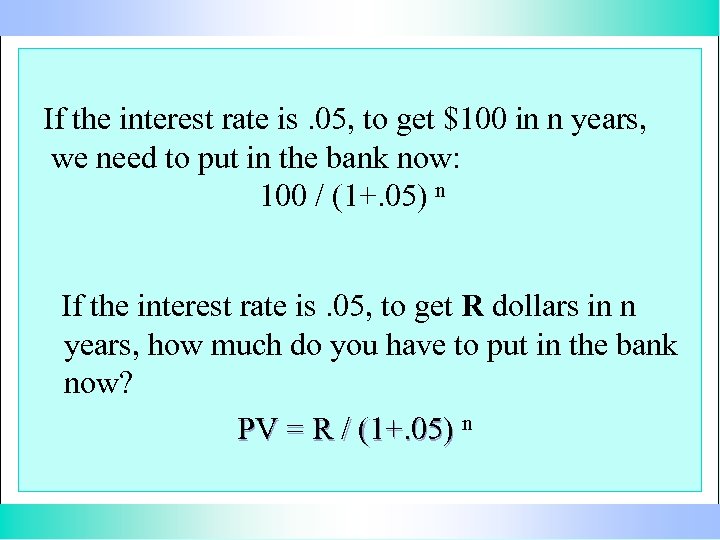 If the interest rate is. 05, to get $100 in n years, we need