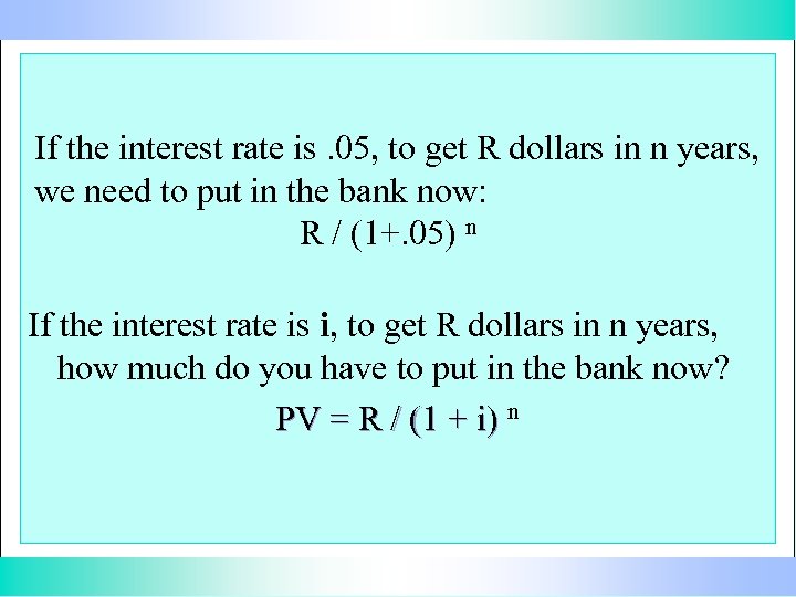 If the interest rate is. 05, to get R dollars in n years, we