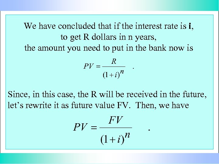 We have concluded that if the interest rate is i, to get R dollars