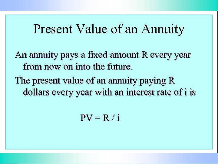 Present Value of an Annuity An annuity pays a fixed amount R every year