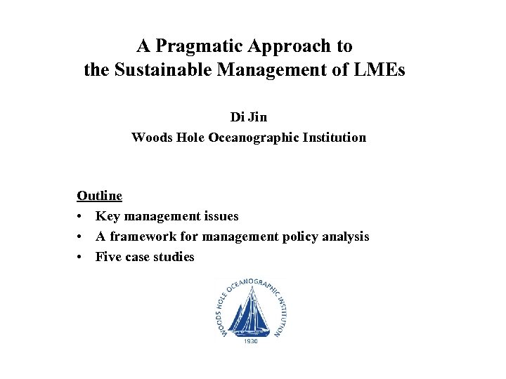 A Pragmatic Approach to the Sustainable Management of LMEs Di Jin Woods Hole Oceanographic