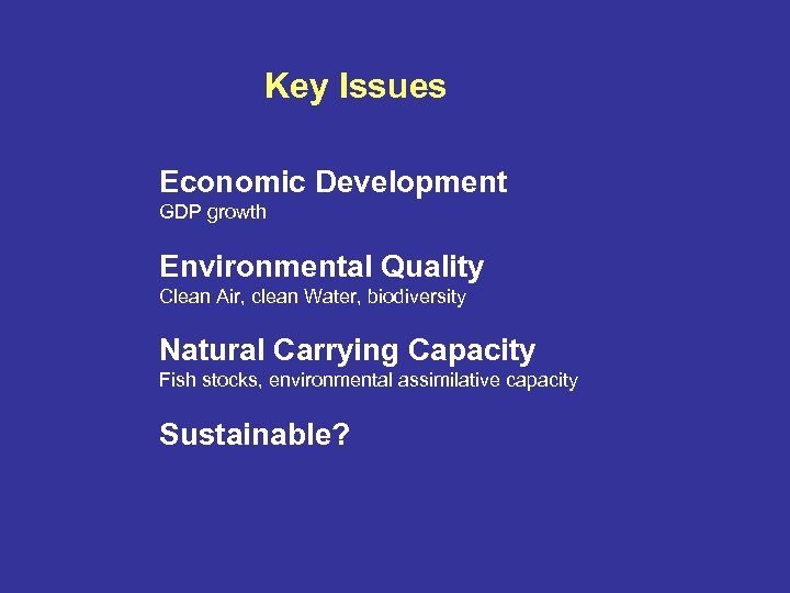 Key Issues Economic Development GDP growth Environmental Quality Clean Air, clean Water, biodiversity Natural