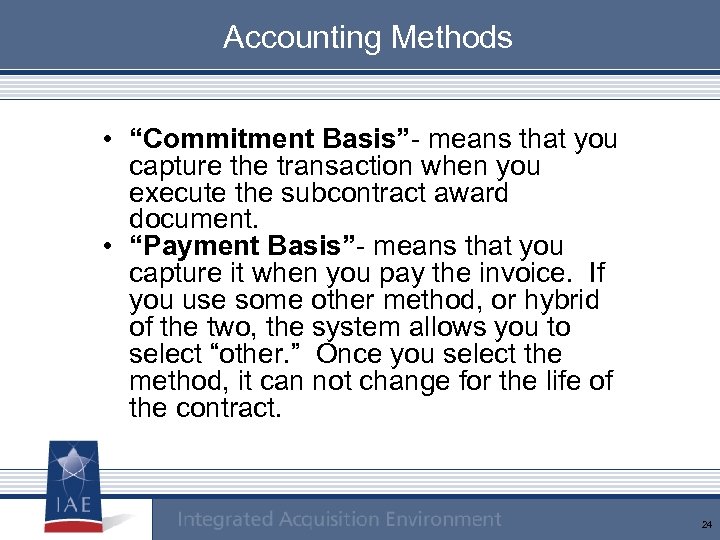 Accounting Methods • “Commitment Basis”- means that you capture the transaction when you execute