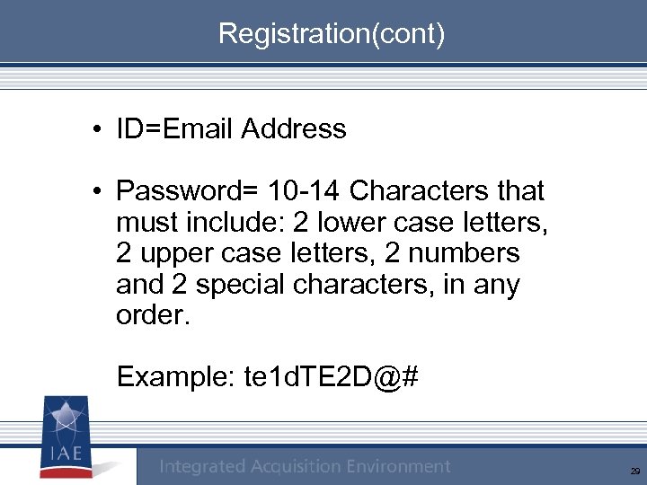 Registration(cont) • ID=Email Address • Password= 10 -14 Characters that must include: 2 lower