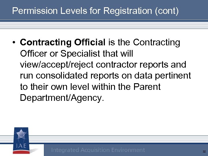 Permission Levels for Registration (cont) • Contracting Official is the Contracting Officer or Specialist