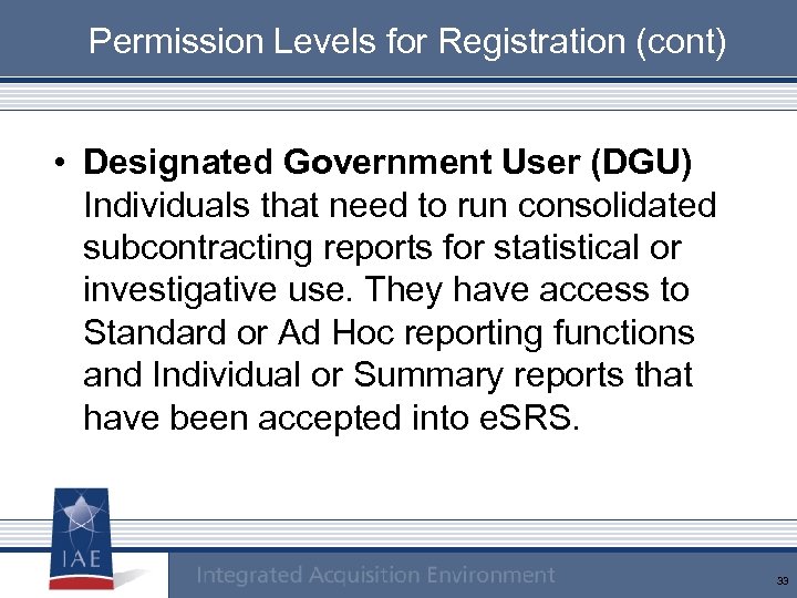Permission Levels for Registration (cont) • Designated Government User (DGU) Individuals that need to