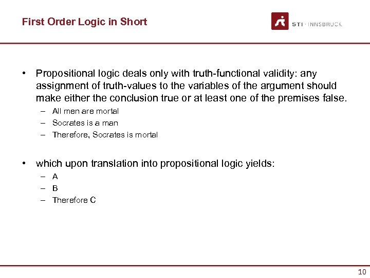 First Order Logic in Short • Propositional logic deals only with truth-functional validity: any