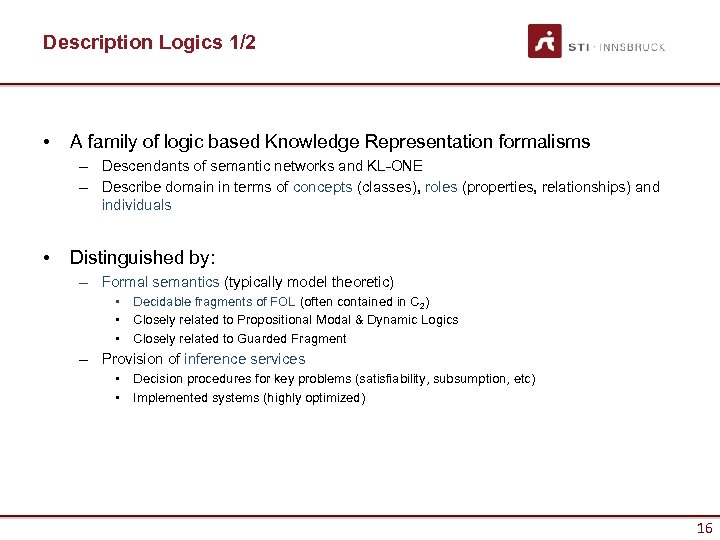 Description Logics 1/2 • A family of logic based Knowledge Representation formalisms – Descendants