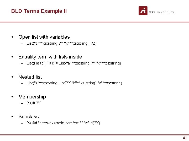 BLD Terms Example II • Open list with variables – List("a"^^xs: string ? Y