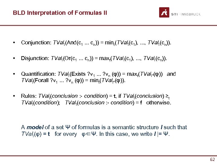 BLD Interpretation of Formulas II • Conjunction: TVal. I(And(c 1. . . cn)) =