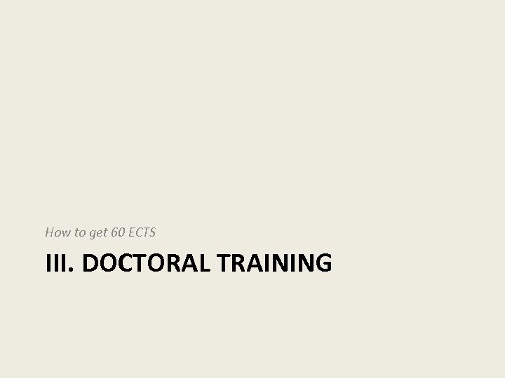 How to get 60 ECTS III. DOCTORAL TRAINING 