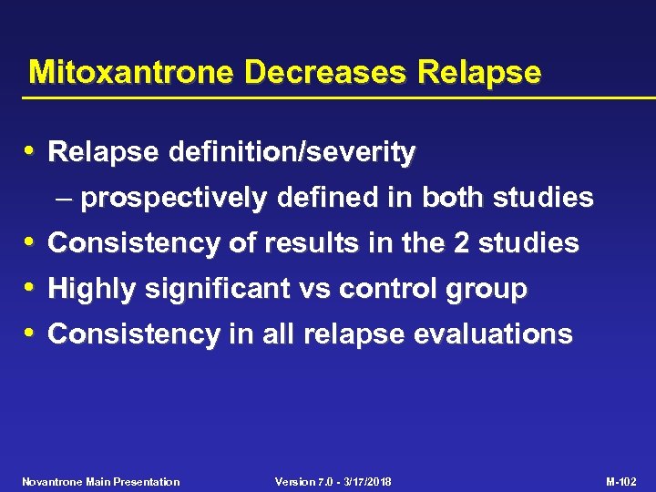 Mitoxantrone Decreases Relapse • Relapse definition/severity – prospectively defined in both studies • Consistency