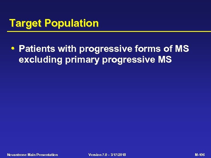 Target Population • Patients with progressive forms of MS excluding primary progressive MS Novantrone