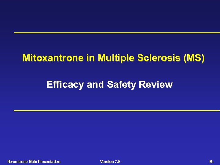 Mitoxantrone in Multiple Sclerosis (MS) Efficacy and Safety Review Novantrone Main Presentation Version 7.